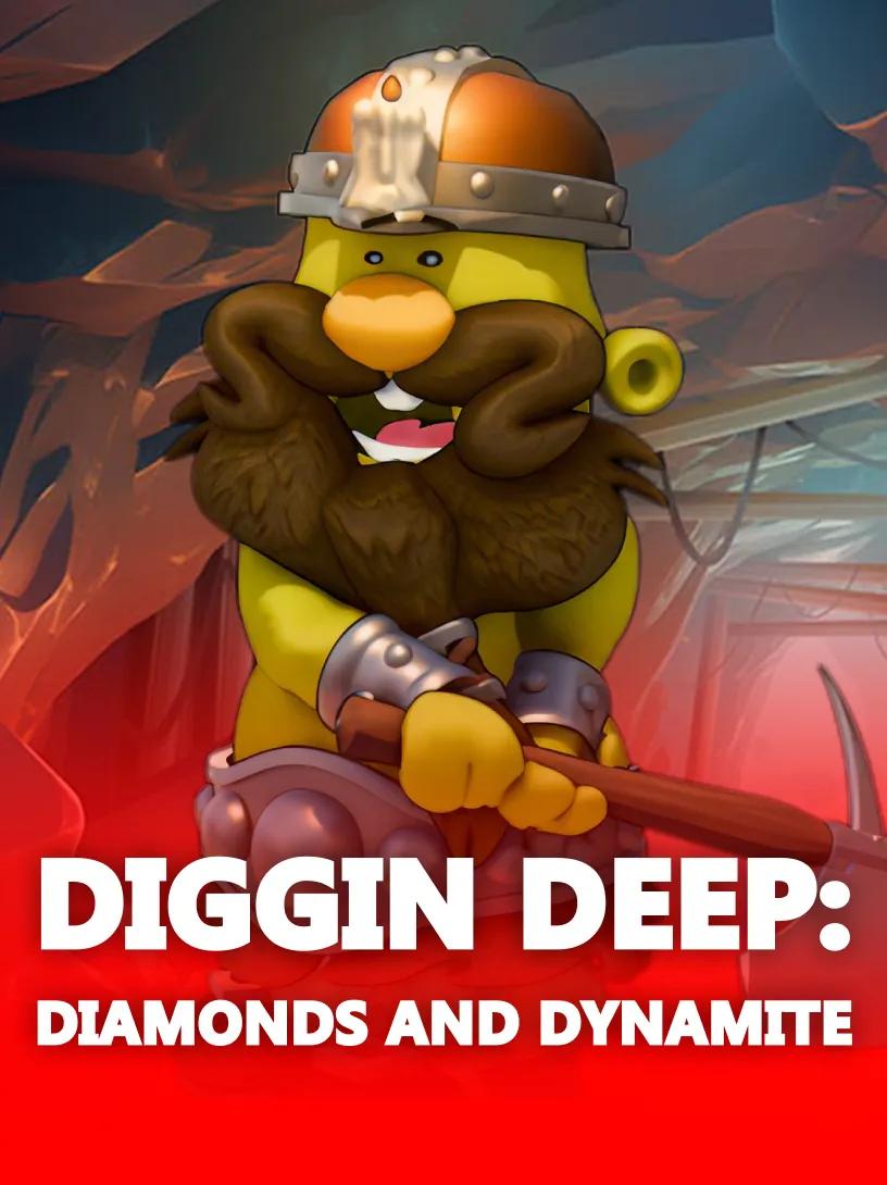 Diggin Deep: Diamonds and Dynamite